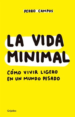 La Vida Minimal: Cómo Vivir Cien Años Con Salud Y Felicidad / The Minimalist Life: How to Live 100 Years with Health and Happiness - Campos, Pedro
