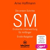 Die ersten Schritte SM - Erotische Unterwerfung für Anfänger   Erotischer Hörbuch Ratgeber MP3CD, Audio-CD,