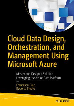Cloud Data Design, Orchestration, and Management Using Microsoft Azure (eBook, PDF) - Diaz, Francesco; Freato, Roberto