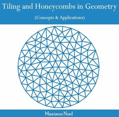 Tiling and Honeycombs in Geometry (Concepts & Applications) (eBook, PDF) - Noel, Maximus