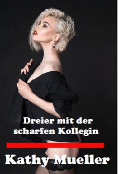 Dreier mit der geilen Kollegin (eBook, ePUB) - Mueller, Kathy; Erotic eBooks, Liandra Love