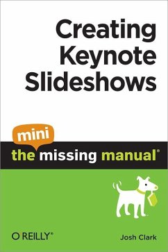 Creating Keynote Slideshows: The Mini Missing Manual (eBook, ePUB) - Clark, Josh