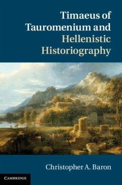 Timaeus of Tauromenium and Hellenistic Historiography (eBook, PDF) - Baron, Christopher A.