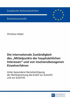 Die internationale Zustaendigkeit des Mittelpunkts der hauptsaechlichen Interessen und von insolvenzbezogenen Einzelverfahren (eBook, ePUB) - Christina Heber, Heber