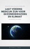 Laat Voeding Medicijn zijn voor Gezondheidszorg en Klimaat (eBook, ePUB) Laat Voeding Medicijn zijn voor Gezondheidszorg en Klimaat (eBook, ePUB)
