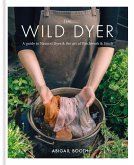 The Wild Dyer: A guide to natural dyes & the art of patchwork & stitch (eBook, ePUB)