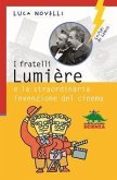 I fratelli Lumière e la straordinaria invenzione del cinema I fratelli Lumière e la straordinaria invenzione del cinema