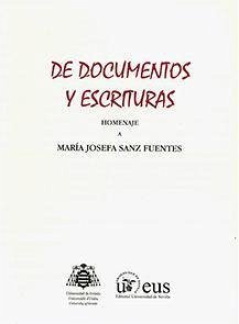 De documentos y escrituras : homenaje a María Josefa Sanz Fuentes - Sanz Fuertes, María Josefa