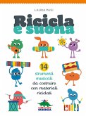 Ricicla e suona. 14 strumenti musicali da costruire con materiali riciclati Ricicla e suona. 14 strumenti musicali da costruire con materiali riciclati