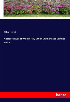 Anecdote Lives of William Pitt, Earl of Chatham and Edmund Burke