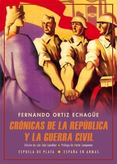 Crónicas de la República y la Guerra Civil : abril de 1931-mayo de 1939 - Ortiz Echagüe, Fernando