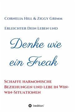Denke wie ein Freak (eBook, ePUB) - Hill, Cornelia; Grimm, Ziggy