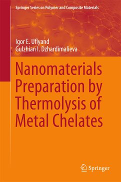 Nanomaterials Preparation by Thermolysis of Metal Chelates (eBook, PDF) - Uflyand, Igor E.; Dzhardimalieva, Gulzhian I.