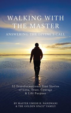 Cover Walking With the Master: Answering the Divine's Call : 52 Transformational True Stories of Love, Trust, Courage and Life Purpose (eBook, ePUB)