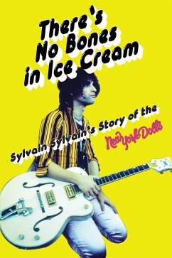 There's No Bones in Ice Cream: Sylvain Sylvain's Story of the New York Dolls (eBook, ePUB) - Sylvain, Sylvain