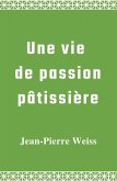 Une vie de passion patissiere (eBook, ePUB)