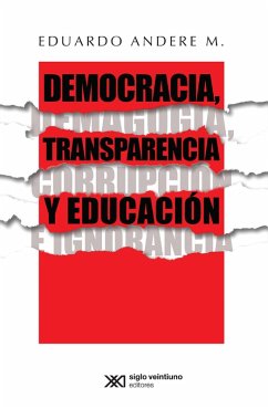 Democracia, transparencia y educación. Demagogia, corrupción e ignorancia (eBook, ePUB) - Andere M., Eduardo