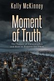 Moment of Truth: The Nature of Catastrophes and How to Prepare for Them (eBook, ePUB)
