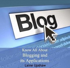 Know All About Blogging and its Applications (eBook, PDF) - Upshaw, Laine