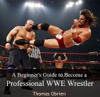 Beginner's Guide to Become a Professional WWE Wrestler, A (eBook, PDF)
