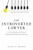 The Introverted Lawyer: A Seven-Step Journey Toward Authentically Empowered Advocacy (eBook, ePUB)