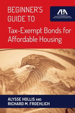 Beginner's Guide to Tax-Exempt Bonds for Affordable Housing (eBook, ePUB) - Hollis, Alysse; Froehlich, Richard