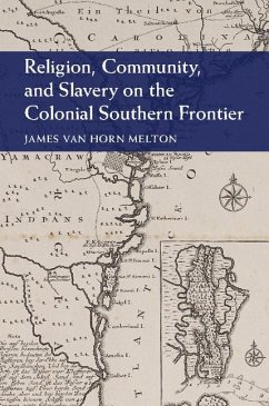 Religion, Community, and Slavery on the Colonial Southern Frontier (eBook, ePUB) - Melton, James Van Horn