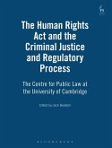 The Human Rights Act and the Criminal Justice and Regulatory Process (eBook, PDF) The Human Rights Act and the Criminal Justice and Regulatory Process (eBook, PDF)