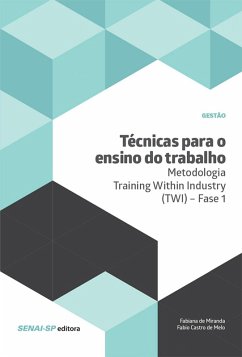 Técnicas para o ensino do trabalho - Metodologia Training Within Industry (TWI) - Fase 1 (eBook, ePUB) - de Miranda, Fabiana; de Melo, Fabio Castro