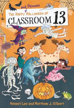 The Happy and Heinous Halloween of Classroom 13 (eBook, ePUB) - Lee, Honest; Gilbert, Matthew J.