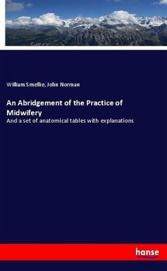 An Abridgement of the Practice of Midwifery - Smellie, William;Norman, John