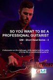 So You Want To Be A Professional Guitarist (GMI - Short Read Series, #2) (eBook, ePUB)