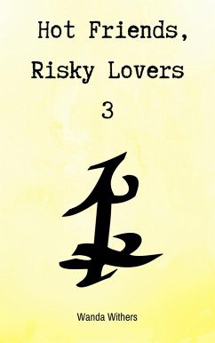 Hot Friends, Risky Lovers 3 (eBook, ePUB) - Withers, Wanda