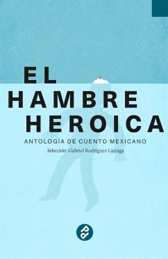 El hambre heroica (eBook, ePUB) - Liceaga, Gabriel Rodríguez