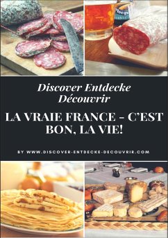Discover Entdecke Découvrir La Vraie France - C'est bon, la vie! (eBook, ePUB) - Duthel, Heinz