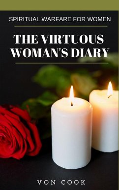 The Virtuous Woman's Diary (Spiritual Warfare for Women) (eBook, ePUB) - Cook, von