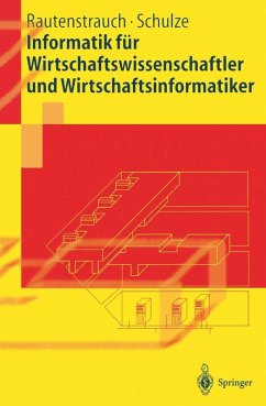 Informatik für Wirtschaftswissenschaftler und Wirtschaftsinformatiker (eBook, PDF) - Rautenstrauch, Claus; Schulze, Thomas