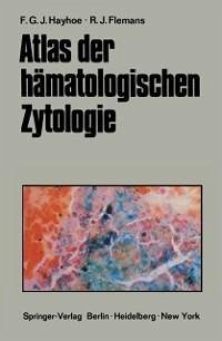 Atlas der hämatologischen Zytologie (eBook, PDF) - Hayhoe, Frank G. J.; Flemans, R. J.