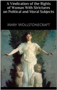A Vindication of the Rights of Woman With Strictures on Political and Moral Subjects (eBook, ePUB) - Wollstonecraft, Mary