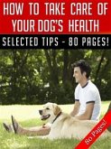 How To Take Care Of Your Dog&quote;s Health (eBook, ePUB)