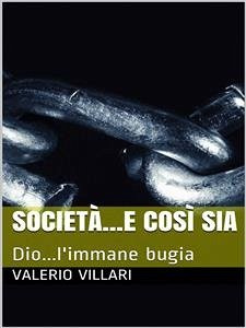 Società e così sia...Dio l'immane bugia (eBook, ePUB) - Villari, Valerio