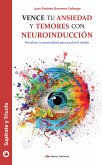 Vence tu ansiedad y temores con neuroinducción (eBook, ePUB)