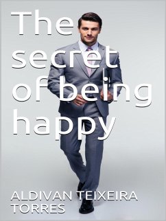 The Secret Of Being Happy (eBook, ePUB) - Torres, Aldivan Teixeira