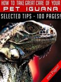 How To Take Great Care Of Your Pet Iguana (eBook, ePUB)