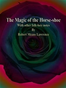 The Magic of the Horse-shoe: With other folk-lore notes (eBook, ePUB) - Means Lawrence, Robert