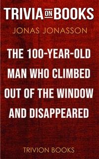 The Hundred-Year-Old Man Who Climbed Out of the Window and Disappeared by Jonas Jonasson (Trivia-On-Books) (eBook, ePUB) - Books, Trivion