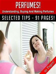 Perfumes! Understanding, Buying And Making Perfumes! (eBook, ePUB) - Hill, Jeannine