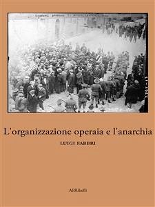 L'organizzazione operaia e l'anarchia (eBook, ePUB) - Fabbri, Luigi