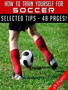 How To Train Yourself For Soccer (eBook, ePUB) - Hill, Jeannine