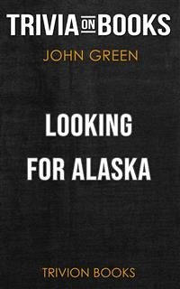 Looking for Alaska by John Green (Trivia-On-Books) (eBook, ePUB) - Books, Trivion